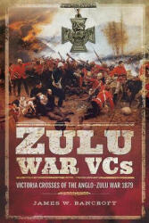 Zulu War VCs - JAMES BANCROFT (ISBN: 9781526722645)