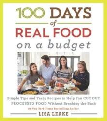 100 Days of Real Food: On a Budget: Simple Tips and Tasty Recipes to Help You Cut Out Processed Food Without Breaking the Bank (ISBN: 9780062668554)