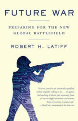 Future War - Robert H. Latiff (ISBN: 9781101971802)