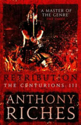 Retribution: The Centurions III - Anthony Riches (ISBN: 9781473628830)