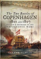 The Two Battles of Copenhagen 1801 and 1807: Britain and Denmark in the Napoleonic Wars (ISBN: 9781473898318)