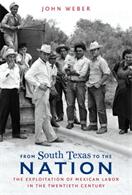 From South Texas to the Nation: The Exploitation of Mexican Labor in the Twentieth Century (ISBN: 9781469645575)