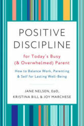 Positive Discipline for Today's Busy and Overwhelmed Parent - Kristina Bill (ISBN: 9780525574897)