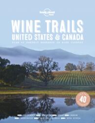 Lonely Planet Wine Trails - USA & Canada - Planet Lonely (ISBN: 9781787017702)