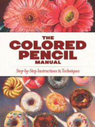 Colored Pencil Manual: Step-By-Step Demonstrations for Essential Techniques - Veronica Winters (ISBN: 9780486822969)