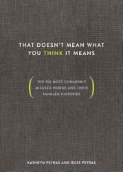 That Doesn't Mean What You Think It Means: The 150 Most Commonly Misused Words and Their Tangled Histories (ISBN: 9780399581274)