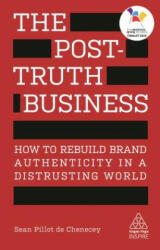 The Post-Truth Business: How to Rebuild Brand Authenticity in a Distrusting World (ISBN: 9780749482817)