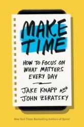 Make Time - Jake Knapp, John Zeratsky (ISBN: 9780525572428)