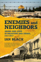 Enemies and Neighbors: Arabs and Jews in Palestine and Israel, 1917-2017 - Ian Black (ISBN: 9780802128607)