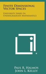 Finite Dimensional Vector Spaces: University Series in Undergraduate Mathematics (ISBN: 9781258812584)