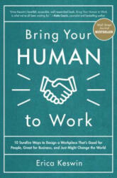 Bring Your Human to Work: 10 Surefire Ways to Design a Workplace That Is Good for People Great for Business and Just Might Change the World (ISBN: 9781260118094)