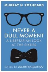 Never a Dull Moment: A Libertarian Look at the Sixties (ISBN: 9781610166492)