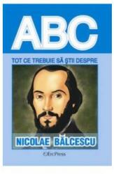 Tot ce trebuie sa stii despre Nicolae Balcescu (ISBN: 9786066026659)