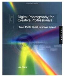 Digital Photography for Creative Professionals: From Photo Shoot to Image Output (ISBN: 9781564969767)