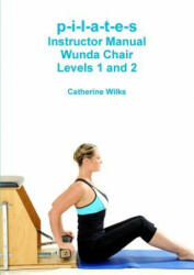 p-i-l-a-t-e-s Instructor Manual Wunda Chair Levels 1 and 2 (ISBN: 9781447730606)