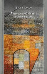 Rudolf Steiner - A nevelés Művészete - Metodika-didaktika 2. kiadás (ISBN: 9789639772670)