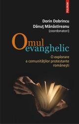 Omul evanghelic. O explorare a comunitatilor protestante romanesti - Dorin Dobrincu, Danut Manastireanu (ISBN: 9789734636853)