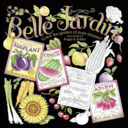 Belle Jardin: Color the Garden of Your Dreams! - Peggy Jo Ackley (ISBN: 9781416245889)