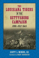Louisiana Tigers in the Gettysburg Campaign, June-July 1863 - Scott L. Mingus (ISBN: 9780807159132)