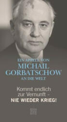 Kommt endlich zur Vernunft - Nie wieder Krieg! - Michail Gorbatschow, Franz Alt (ISBN: 9783710900167)