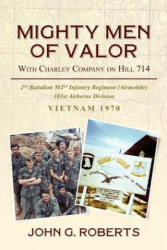 Mighty Men of Valor: With Charlie Company on Hill 714-Vietnam, 1970 - John G Roberts (ISBN: 9781477563939)
