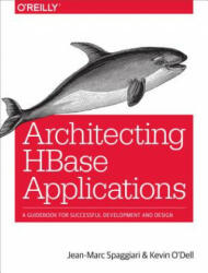 Architecting HBase Applications - Jean-Marc Spaggiari, Kevin O'Dell (ISBN: 9781491915813)