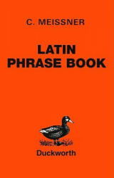 Latin Phrase Book - C Meissner (ISBN: 9780715614709)