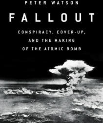Fallout - Conspiracy Cover-Up and the Deceitful Case for the Atom Bomb (ISBN: 9781471164484)