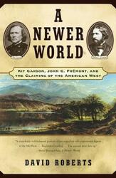 A Newer World: Kit Carson John C Fremont and the Claiming of the American West (ISBN: 9780684870212)
