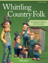 Whittling Country Folk, Revised Edition - Mike Shipley (ISBN: 9781565238398)