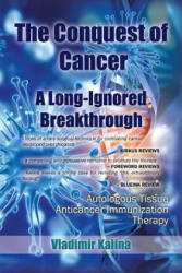 Conquest of Cancer-A Long-Ignored Breakthrough - Vladimir Kalina (ISBN: 9781524679187)