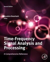 Time-Frequency Signal Analysis and Processing - Boualem Boashash (ISBN: 9780123984999)
