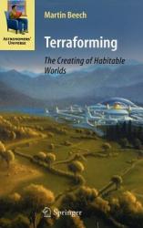 Terraforming: The Creating of Habitable Worlds - Martin Beech (2009)