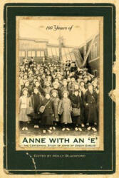 100 Years of Anne with an 'e': The Centennial Study of Anne of Green Gables (2009)