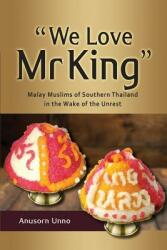 We Love MR King": Malay Muslims of Southern Thailand in the Wake of the Unrest" (ISBN: 9789814818117)