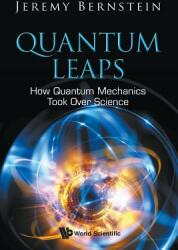 Quantum Leaps: How Quantum Mechanics Took Over Science (ISBN: 9789813274419)