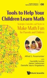 Tools to Help Your Children Learn Math: Strategies Curiosities and Stories to Make Math Fun for Parents and Children (ISBN: 9789813271425)