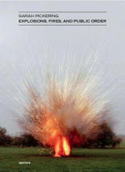 Sarah Pickering: Explosions, Fires, and Public Order - Sarah Pickering (2010)