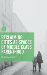 Reclaiming Cities as Spaces of Middle Class Parenthood - Johanna Lilius (ISBN: 9789811090097)