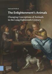 The Enlightenment's Animals: Changing Conceptions of Animals in the Long Eighteenth Century (ISBN: 9789462987623)
