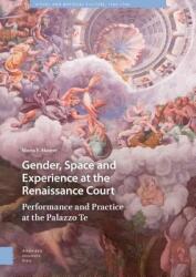 Gender Space and Experience at the Renaissance Court: Performance and Practice at the Palazzo Te (ISBN: 9789462985537)