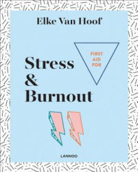 First Aid for Stress & Burnout - Elke Van Hoof (ISBN: 9789401448048)