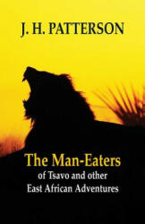 Man-eaters of Tsavo and Other East African Adventures - J H Patterson (ISBN: 9789387600195)