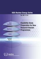 Feasibility Study Preparation for New Research Reactor Programmes: IAEA Nuclear Energy Series No. Ng-T-3.18 (ISBN: 9789201045188)