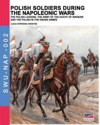 Polish soldiers during the Napoleonic wars - LUCA STEFA CRISTINI (ISBN: 9788893273459)