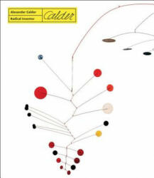 Alexander Calder. Radical Inventor - Anne Grace (ISBN: 9788874398287)