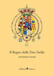 Regno delle Due Sicilie - ANTONIO CIANO (ISBN: 9788833461021)