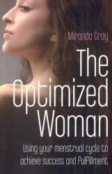 Optimized Woman, The - Using your menstrual cycle to achieve success and fulfillment - Miranda Gray (2009)