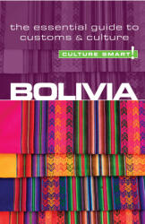 Bolivia - Culture Smart! Volume 23: The Essential Guide to Customs & Culture (2009)