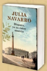 Dispara, yo ya estoy muerto / Shoot, I'm Already Dead - Julia Navarro (ISBN: 9788466333719)